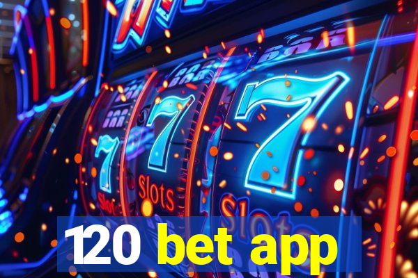 120 bet app